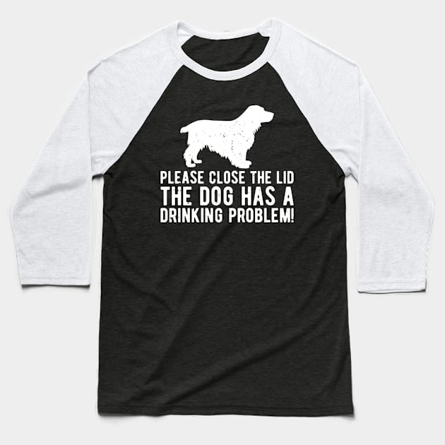 please close the lid the dog has a drinking problem! Baseball T-Shirt by Gaming champion